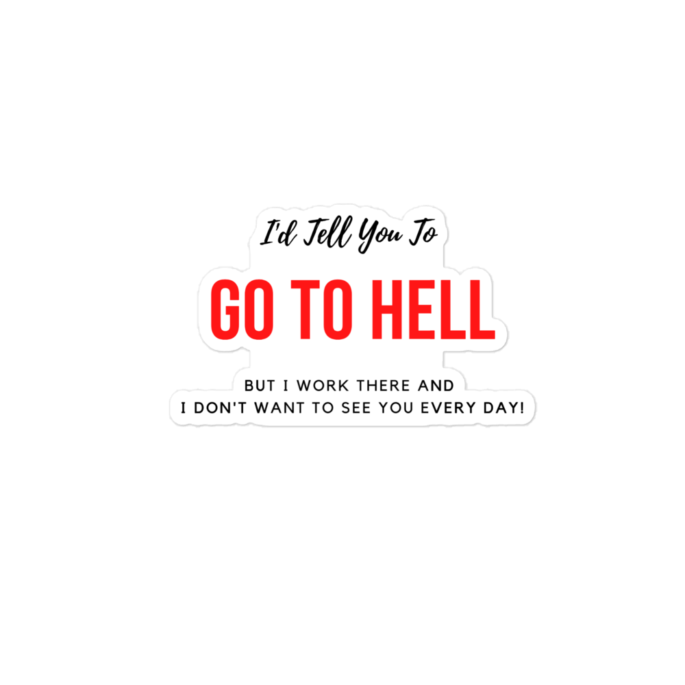 I'd Tell You To Go To Hell - Stickers