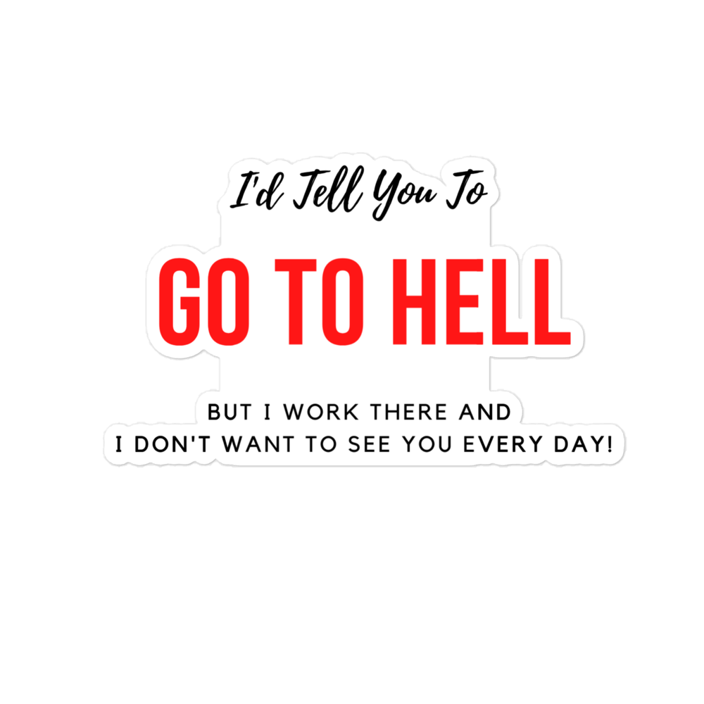 I'd Tell You To Go To Hell - Stickers