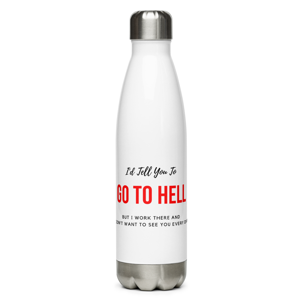 I'd Tell You To Go To Hell - Stainless Steel Water Bottle