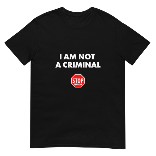 I Am Not A Criminal - Stop Trudeau - Gildan 64000
