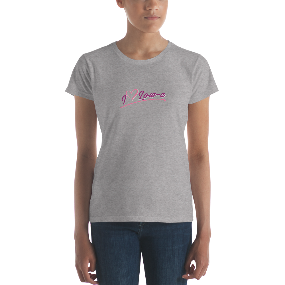 I Love Low-e - Women's Fashion Fit T-Shirt - Gildan 880